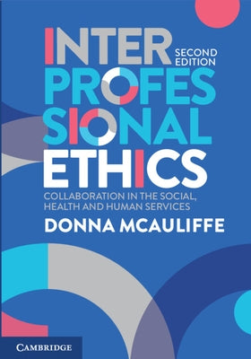 Interprofessional Ethics: Collaboration in the Social, Health and Human Services by McAuliffe, Donna
