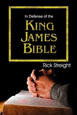 In Defense of the King James Bible by Streight, Rick