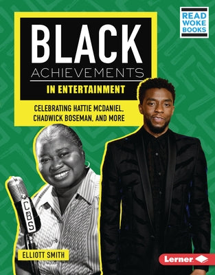 Black Achievements in Entertainment: Celebrating Hattie McDaniel, Chadwick Boseman, and More by Smith, Elliott