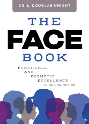 The Face Book: Functional and Cosmetic Excellence in Orthodontics by Knight, L. Douglas
