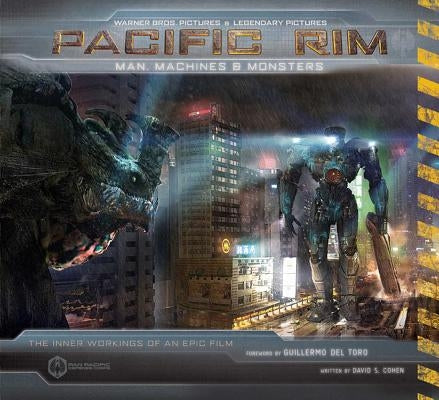 Pacific Rim: Man, Machines & Monsters by Cohen, David S.