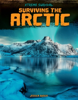 Surviving the Arctic by Rusick, Jessica