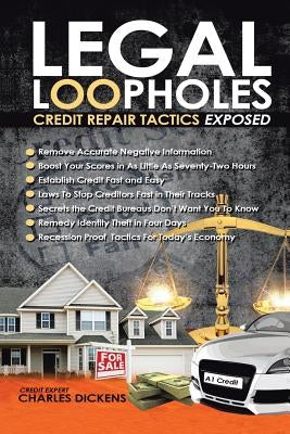 Legal Loopholes: Credit Repair Tactics Exposed by Dickens, Charles
