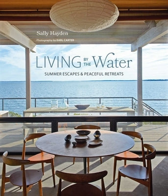 Living by the Water: Summer Escapes and Peaceful Retreats by Hayden, Sally
