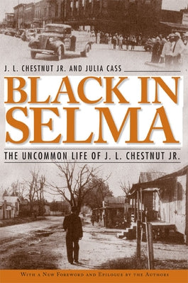 Black in Selma: The Uncommon Life of J. L. Chestnut Jr. by Chestnut, J. L.