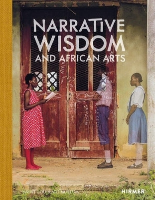 Narrative Wisdom and African Arts by Bridges, Nichole N.