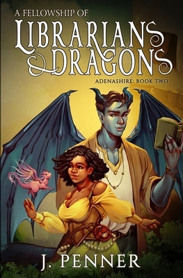 A Fellowship of Librarians & Dragons: Adenashire, A Cozy Fantasy Book Series by Penner, J.