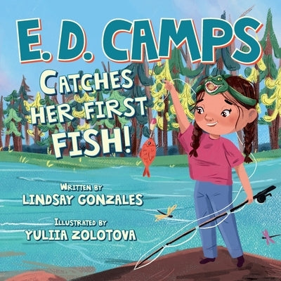 E. D. Camps: Catches Her First Fish by Gonzales, Lindsay