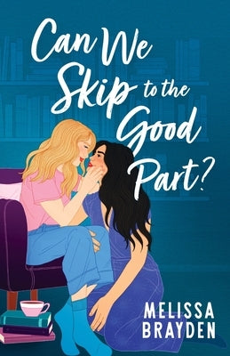 Can We Skip to the Good Part? by Brayden, Melissa
