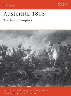 Austerlitz 1805: The Fate of Empires by Castle, Ian