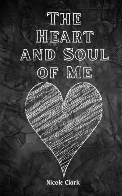 The Heart and Soul of Me by Clark, Nicole