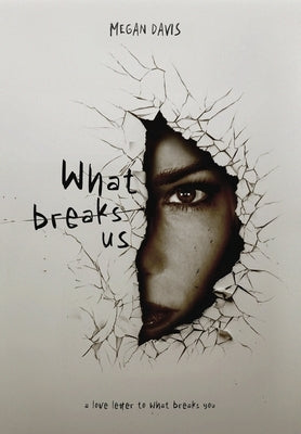 What Breaks Us by Davis, Megan