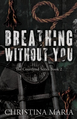 Breathing Without You (The Courtlynd Series Book 2) by Maria