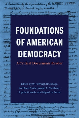 Foundations of American Democracy: A Critical Documents Reader by Brundage, W. Fitzhugh