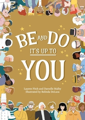 Be and Do, It's Up to You: A playful picture book inspiring children to follow their dreams. by Malby, Darcelle