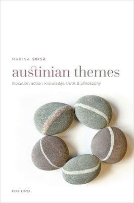 Austinian Themes: Illocution, Action, Knowledge, Truth, and Philosophy by Sbis?, Marina