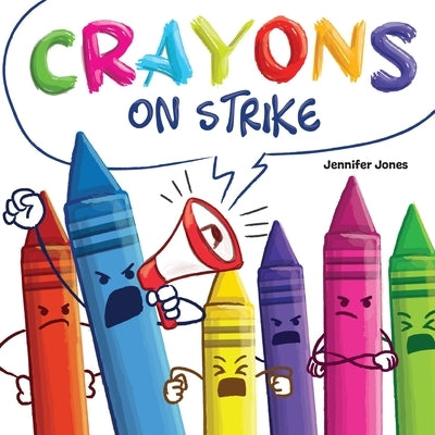 Crayons on Strike: A Funny, Rhyming, Read Aloud Kid's Book About Respect and Kindness for School Supplies by Jones, Jennifer
