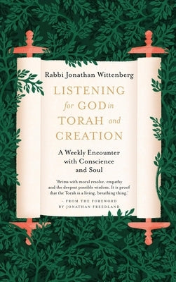 Listening for God in Torah and Creation: A Weekly Encounter with Conscience and Soul by Wittenberg, Jonathan