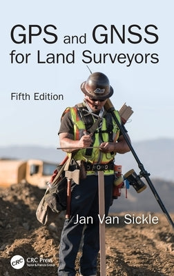 GPS and Gnss for Land Surveyors, Fifth Edition by Van Sickle, Jan