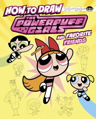 How to Draw the Powerpuff Girls and Favorite Friends by Bolte, Mari