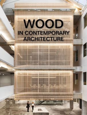 Wood in Contemporary Architecture by The Images Publishing Group