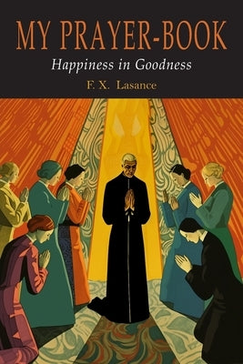 My Prayer-Book (Happiness in Goodness) by Lasance, Francis Xavier