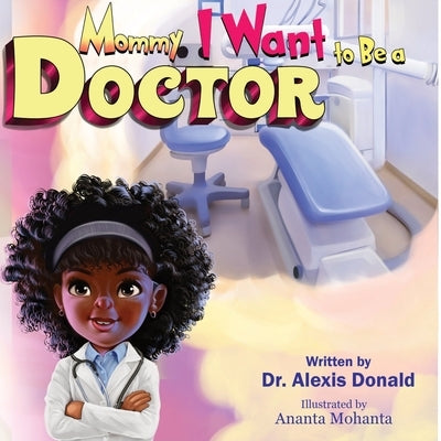 Mommy I Want to Be a Doctor by Donald, Alexis