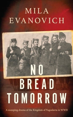 No Bread Tomorrow: A sweeping drama of the Kingdom of Yugoslavia by Evanovich, Mila