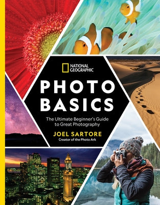 National Geographic Photo Basics: The Ultimate Beginner's Guide to Great Photography by Sartore, Joel