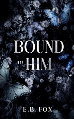 Bound to Him by Fox, E. B.