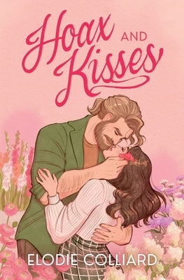 Hoax and Kisses: A Small Town, Fake-Dating Romance by Colliard, Elodie