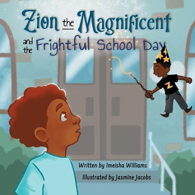 Zion the Magnificent and the Frightful School Day by Williams, Imeisha