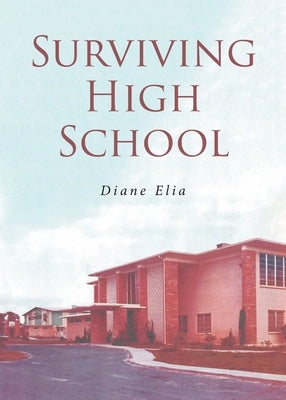 Surviving High School by Elia, Diane