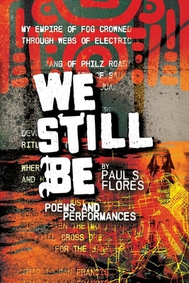 We Still Be: Poems and Performances by Flores, Paul S.