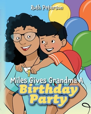 Miles Gives Grandma A Birthday Party by Peterson, Ruth