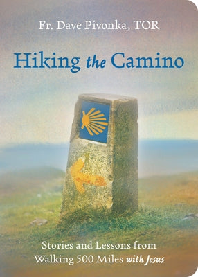 Hiking the Camino: Stories and Lessons from Walking 500 Miles with Jesus by Pivonka, Dave, Tor