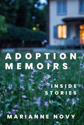 Adoption Memoirs: Inside Stories by Novy, Marianne