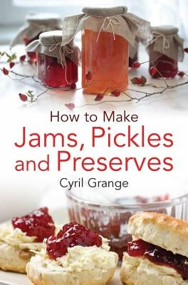 How to Make Jams Pickles and Presesrves by Grange, Cyril