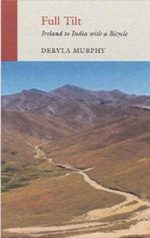Full Tilt: Ireland to India with a Bicycle by Murphy, Dervla