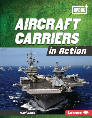 Aircraft Carriers in Action by Bolte, Mari