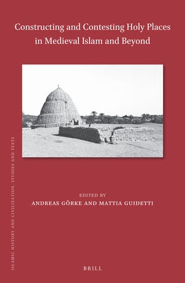 Constructing and Contesting Holy Places in Medieval Islam and Beyond by G&#195;&#182;rke, Andreas