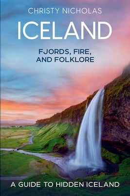 Iceland: Fjords, Fire, and Folklore by Nicholas, Christy