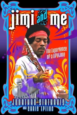 Jimi and Me: The Experience of a Lifetime by Stathakis, Jonathan