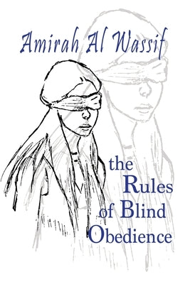 The Rules of Blind Obedience by Al Wassif, Amirah