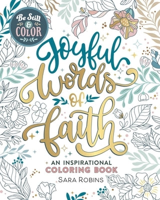 Be Still & Color: Joyful Words of Faith Coloring Book by Robins, Sara