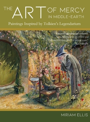 The Art of Mercy in Middle-earth: Paintings Inspired by Tolkien's Legendarium by Ellis, Miriam