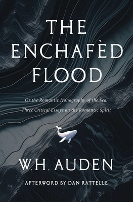 The Enchaf?d Flood: Three Critical Essays on the Romantic Spirit by Auden, W. H.