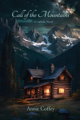 Call of the Mountains: A Catholic Novel by Coffey, Annie