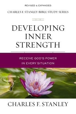 Developing Inner Strength: Receive God's Power in Every Situation by Stanley, Charles F.