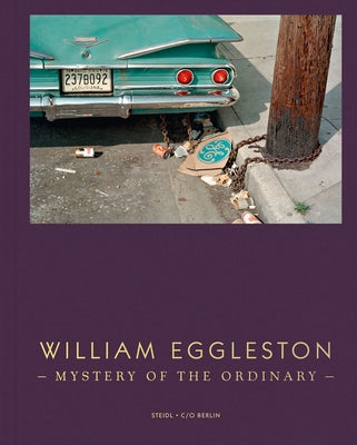 William Eggleston: Mystery of the Ordinary by Eggleston, William